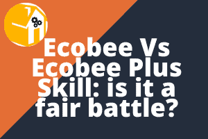 Ecobee Vs Ecobee Plus Skill: is it a fair battle? - My Automated Palace