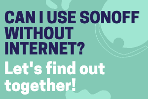 Can I Use Sonoff Without Internet Let S Find Out Together My Automated Palace