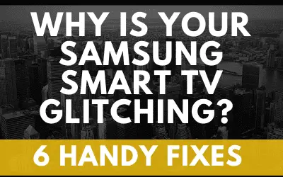 Why Is Your Samsung Smart TV Glitching? 6 Handy Fixes - My Automated Palace