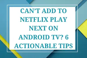 Can’t Add to Netflix Play Next on Android TV? 6 Actionable Tips - My