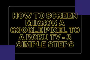 how to screen mirror on roku tv with google pixel