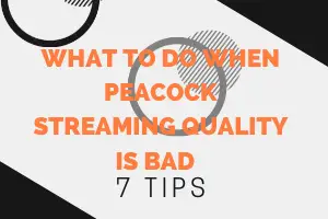 What To Do When Peacock Streaming Quality Is Bad - 7 Tips - My