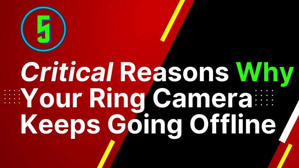 Reasons Why Your Ring Camera Keeps Going Offline