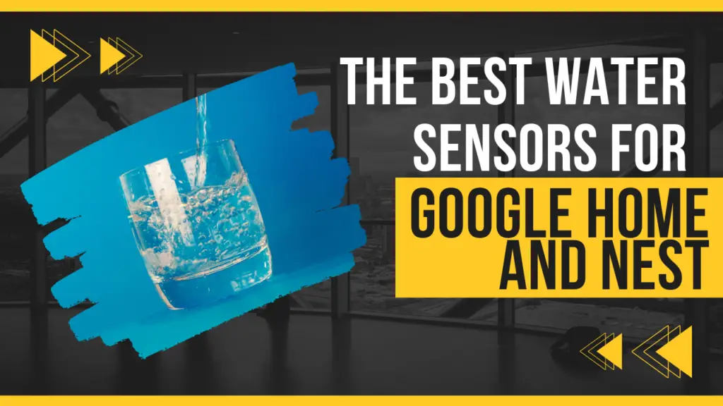 Best Water Sensors For Google Home and Nest