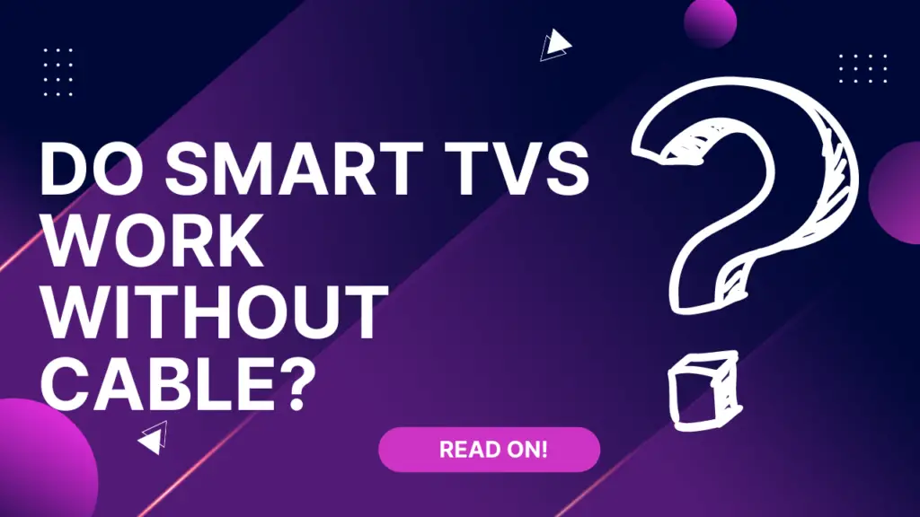 Do Smart TVs Work Without Cable