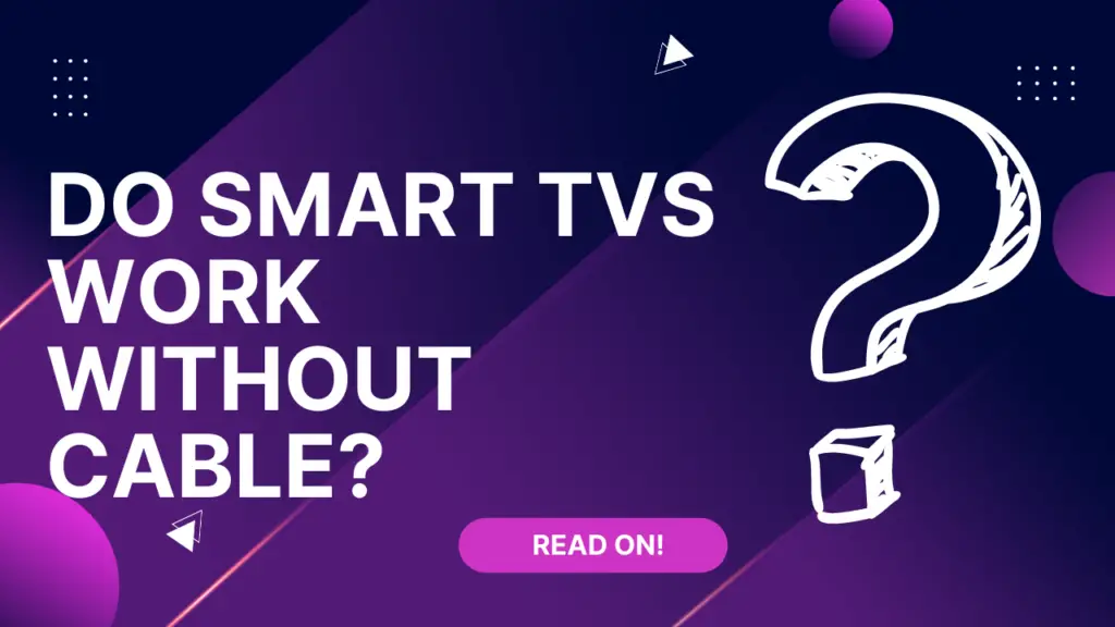 Do Smart TVs Work Without Cable?