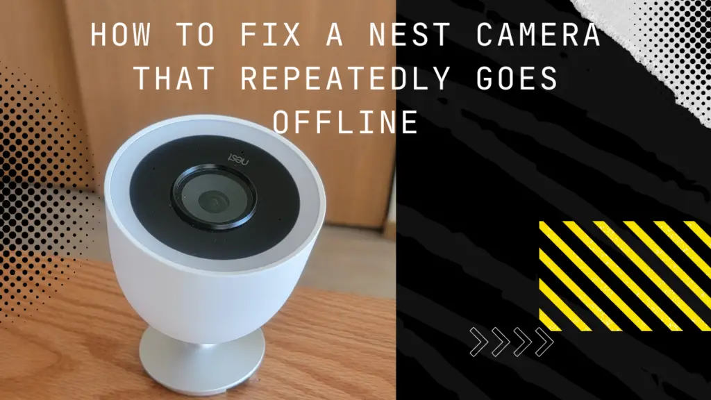 how to fix a nest camera that repeatedly goes offline